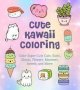 Cute Kawaii Coloring - Color Super-cute Cats Sushi Clouds Flowers Monsters Sweets And More   Paperback