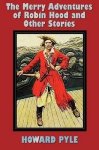 The Merry Adventures Of Robin Hood And Other Stories Unabridged Including