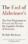 The End Of Alzheimer& 39 S - The First Programme To Prevent And Reverse The Cognitive Decline Of Dementia Paperback