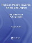 Russian Policy Towards China And Japan - The El& 39 Tsin And Putin Periods Paperback