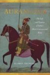 Aurangzeb: The Life And Legacy Of India& 39 S Most Controversial King Paperback