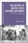 The History Of United States Cultural Diplomacy - 1770 To The Present Day Hardcover Hpod