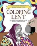 Coloring Lent: An Adult Coloring Book For The Journey To Resurrection