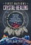 First Nations Crystal Healing - Working With The Teachers Of The Mineral Kingdom   Paperback