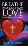 Breathe Only Love - A Path To God& 39 S Presence Hardcover
