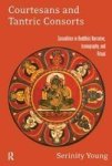 Courtesans and Tantric Consorts: Sexualities in Buddhist Narrative, Iconography, and Ritual
