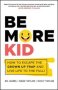 Be More Kid - How To Escape The Grown Up Trap And Live Life To The Full   Paperback