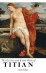 The Earlier And Later Work Of Titian Hardcover