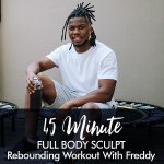 45-MINUTE Sculpt Rebounding Workout With Freddy