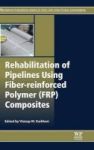 Rehabilitation Of Pipelines Using Fibre Reinforced Polymer Frp Composites Hardcover
