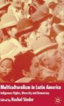 Multiculturalism In Latin America - Indigenous Rights Diversity And Democracy Hardcover