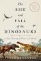 The Rise And Fall Of The Dinosaurs - A New History Of Their Lost World   Paperback