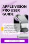 Apple Vision Pro User Guide: Your Step By Step Guide To Mastering Spatial Computing And Vision Os With The Apple Vision Pro Appl