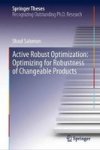 Active Robust Optimization: Optimizing For Robustness Of Changeable Products Hardcover 1ST Ed. 2019