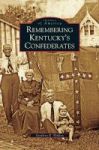 Remembering Kentucky& 39 S Confederates Hardcover