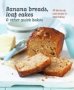 Banana Breads Loaf Cakes & Other Quick Bakes - 60 Deliciously Easy Recipes For Home Baking   Hardcover