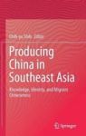 Producing China In Southeast Asia - Knowledge Identity And Migrant Chineseness Hardcover 1ST Ed. 2017