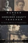 Murder Of A Herkimer County Teacher - The Shocking 1914 Case Of A Vengeful Student Paperback