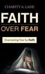 Faith Over Fear - Overcoming Fear By Faith Hardcover