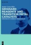 Grignard Reagents And Transition Metal Catalysts - Formation Of C-c Bonds By Cross-coupling Hardcover