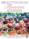 100 Buttercream Flowers - The Complete Step-by-step Guide To Piping Flowers In Buttercream Icing Paperback