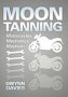 Moon Tanning - Motorcycles Mechanics Mayhem   Hardcover