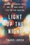 Light Up The Night - America&  39 S Overdose Crisis And The Drug Users Fighting For Survival   Hardcover