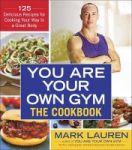 You Are Your Own Gym: The Cookbook - 125 Delicious Recipes For Cooking Your Way To A Great Body Paperback