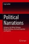 Political Narrations - Antigone The Melian Dialogue Michael Kohlhaas The Grand Inquisitor And Ragtime Hardcover 1ST Ed. 2018
