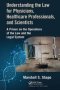 Understanding The Law For Physicians Healthcare Professionals And Scientists - A Primer On The Operations Of The Law And The Legal System   Paperback