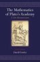 The Mathematics Of Plato&  39 S Academy - A New Reconstruction   Hardcover 2ND Revised Edition