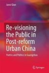 Re-visioning The Public In Post-reform Urban China - Poetics And Politics In Guangzhou Hardcover 1ST Ed. 2018