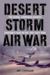 Desert Storm Air War - The Aerial Campaign Against Saddam& 39 S Iraq In The 1991 Gulf War Hardcover