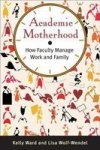 Academic Motherhood - How Faculty Manage Work And Family Hardcover