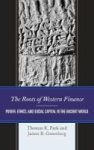 The Roots Of Western Finance - Power Ethics And Social Capital In The Ancient World Hardcover