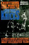 Everything You Wanted To Know About The New York Knicks: A Who's Who Of Everyone Who Ever Played On Or Coached The Nba's Most