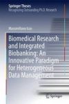 Biomedical Research And Integrated Biobanking: An Innovative Paradigm For Heterogeneous Data Management Hardcover 1ST Ed. 2016