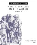 The Annotated Luther Volume 5: Christian Life In The World