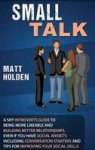Small Talk - A Shy Introverts Guide To Being More Likeable And Building Better Relationships Even If You Have Social Anxiety Inc