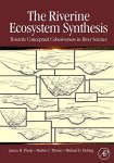 The Riverine Ecosystem Synthesis: Toward Conceptual Cohesiveness In River Science Aquatic Ecology