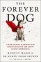 The Forever Dog - A New Science Blueprint For Raising Healthy And Happy Canine Companions   Paperback