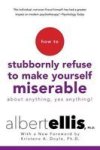 How To Stubbornly Refuse To Make Yourself Miserable About Anything Yes Anything Paperback