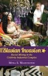 Blasian Invasion - Racial Mixing In The Celebrity Industrial Complex Hardcover