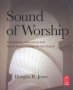 Sound Of Worship - A Handbook Of Acoustics And Sound System Design For The Church   Paperback