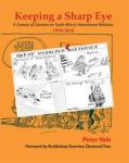 Keeping A Sharp Eye: A Century Of Cartoons On South Africas International Relations 1910-2010