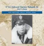 1st. Lt. Edward Turner Noland Jr. 1917-1944 - Son Brother Uncle Friend Hero Hardcover