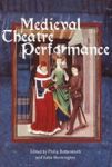 Medieval Theatre Performance - Actors Dancers Automata And Their Audiences Hardcover