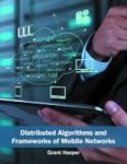 Distributed Algorithms And Frameworks Of Mobile Networks Hardcover