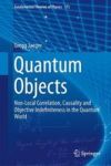 Quantum Objects - Non-local Correlation Causality And Objective Indefiniteness In The Quantum World Hardcover 2014 Ed.