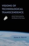 Visions Of Technological Transcendence - Human Enhancement And The Rhetoric Of The Future Hardcover